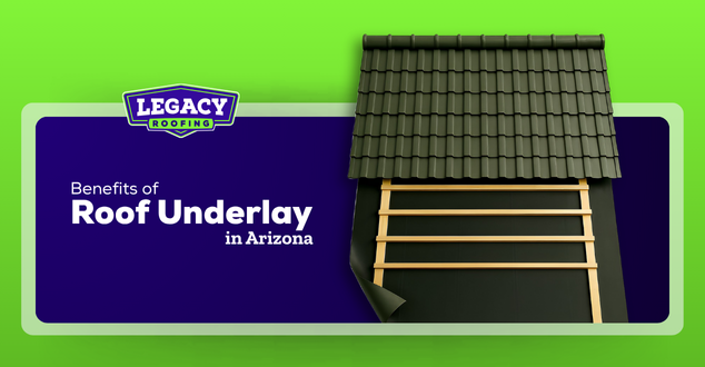 Benefits of Roof Underlay in Arizona | Legacy Roofing