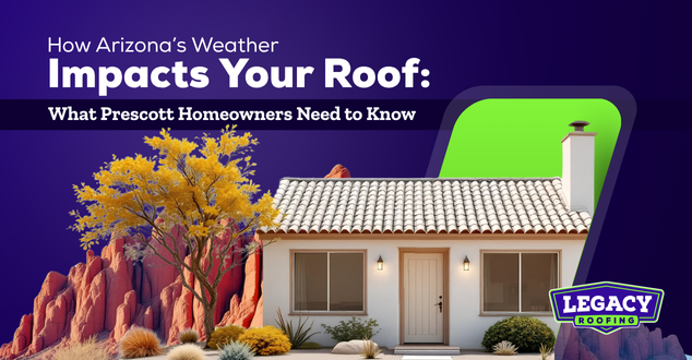 How Arizona’s Weather Impacts Your Roof | Legacy Roofing