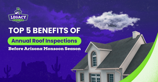 Top 5 Benefits of Annual Roof Inspections Before Arizona Monsoon Season